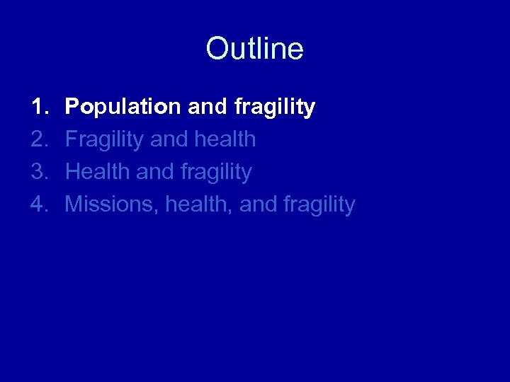 Outline 1. 2. 3. 4. Population and fragility Fragility and health Health and fragility