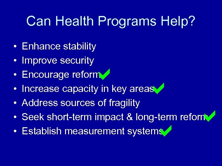 Can Health Programs Help? • • Enhance stability Improve security Encourage reform Increase capacity