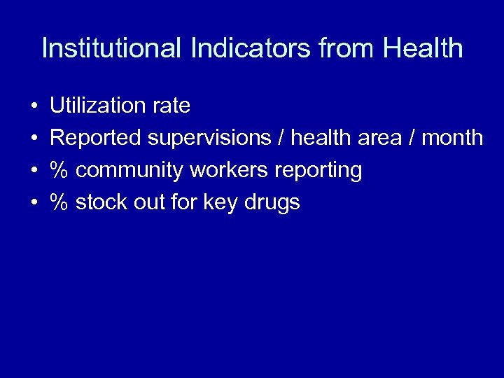 Institutional Indicators from Health • • Utilization rate Reported supervisions / health area /