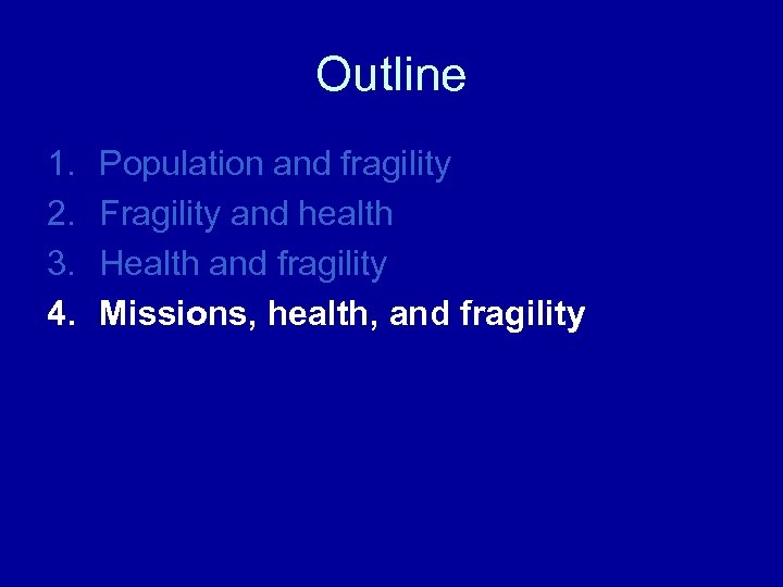 Outline 1. 2. 3. 4. Population and fragility Fragility and health Health and fragility