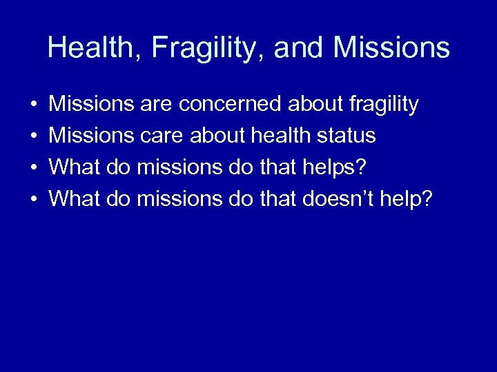 Health, Fragility, and Missions • • Missions are concerned about fragility Missions care about