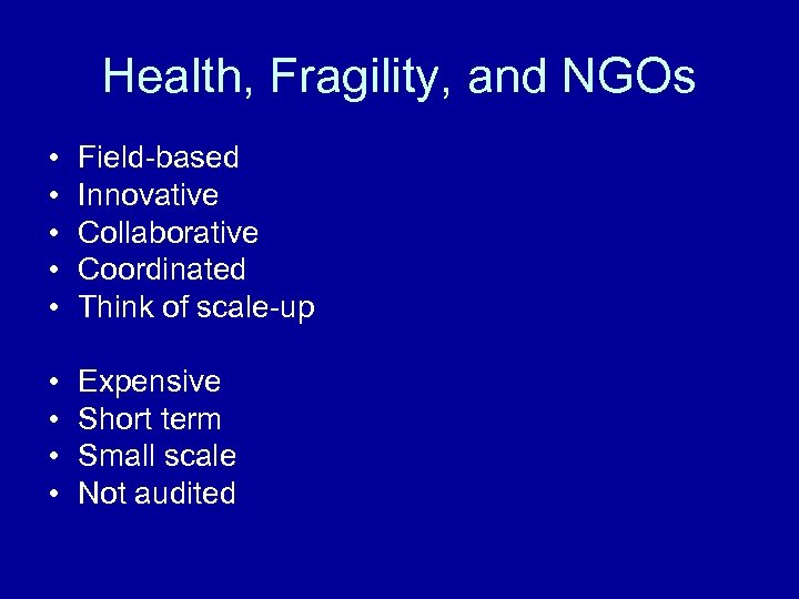 Health, Fragility, and NGOs • • • Field-based Innovative Collaborative Coordinated Think of scale-up
