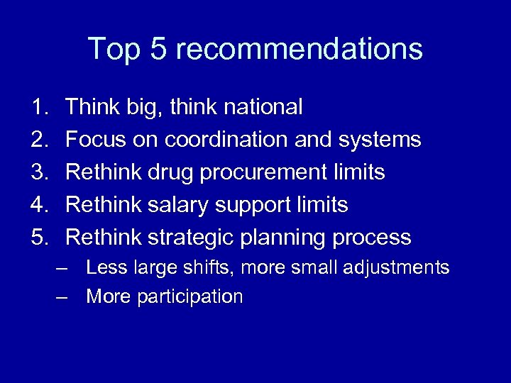 Top 5 recommendations 1. 2. 3. 4. 5. Think big, think national Focus on