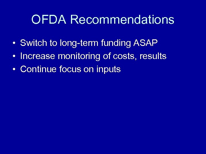 OFDA Recommendations • Switch to long-term funding ASAP • Increase monitoring of costs, results