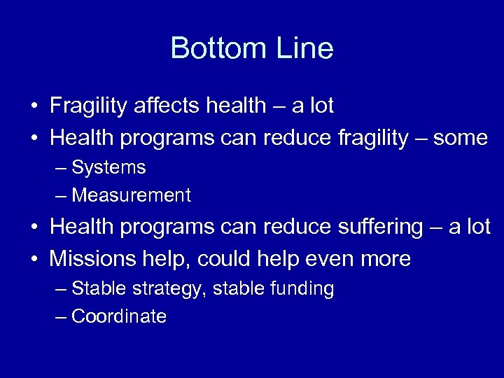 Bottom Line • Fragility affects health – a lot • Health programs can reduce