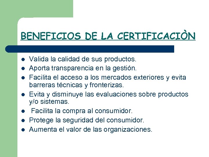 BENEFICIOS DE LA CERTIFICACIÒN l l l l Valida la calidad de sus productos.