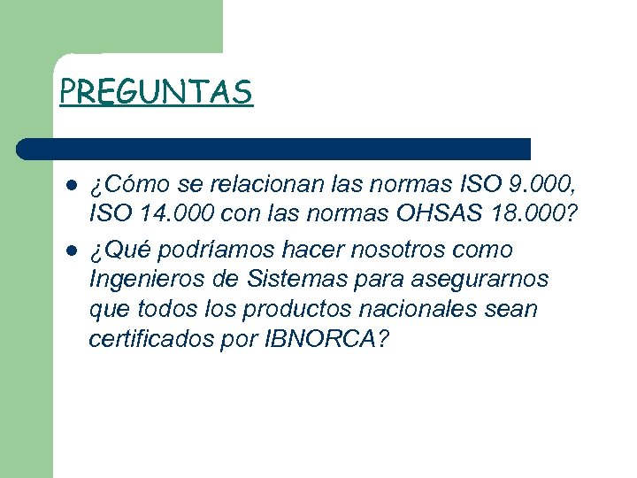 PREGUNTAS l l ¿Cómo se relacionan las normas ISO 9. 000, ISO 14. 000