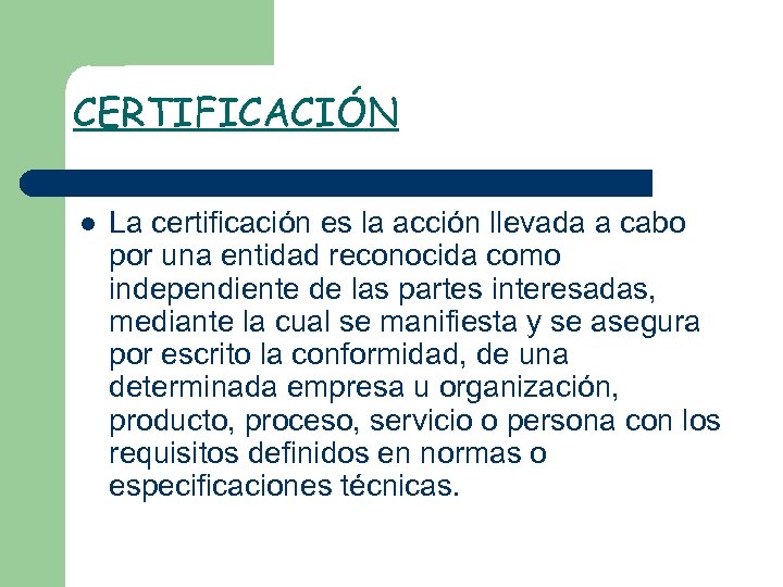CERTIFICACIÓN l La certificación es la acción llevada a cabo por una entidad reconocida