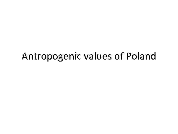 Antropogenic values of Poland 