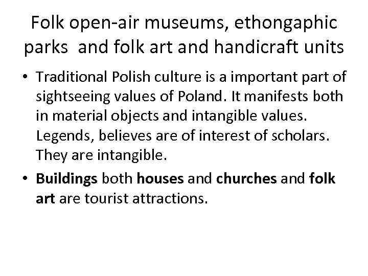 Folk open-air museums, ethongaphic parks and folk art and handicraft units • Traditional Polish