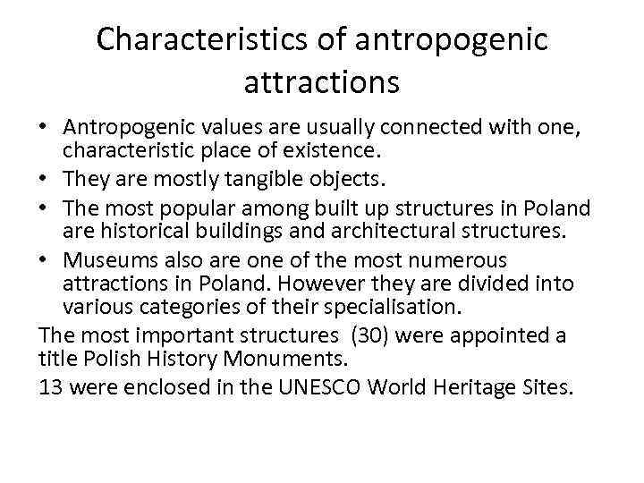 Characteristics of antropogenic attractions • Antropogenic values are usually connected with one, characteristic place