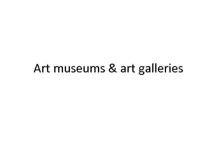 Art museums & art galleries 