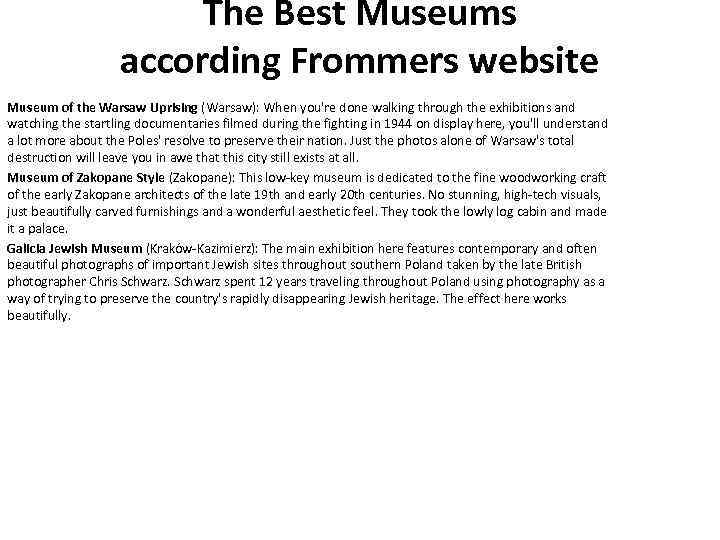 The Best Museums according Frommers website Museum of the Warsaw Uprising (Warsaw): When you're