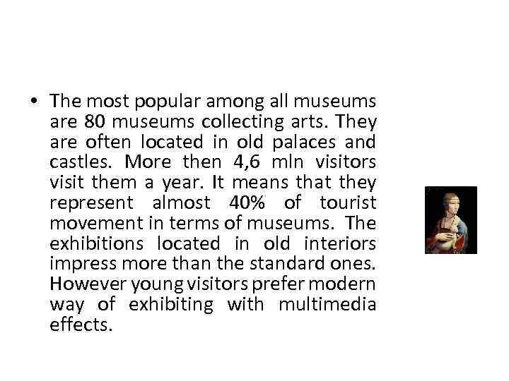  • The most popular among all museums are 80 museums collecting arts. They