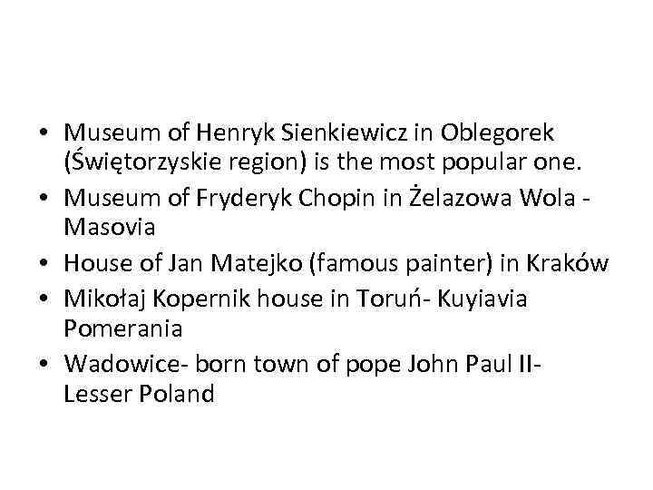  • Museum of Henryk Sienkiewicz in Oblegorek (Świętorzyskie region) is the most popular