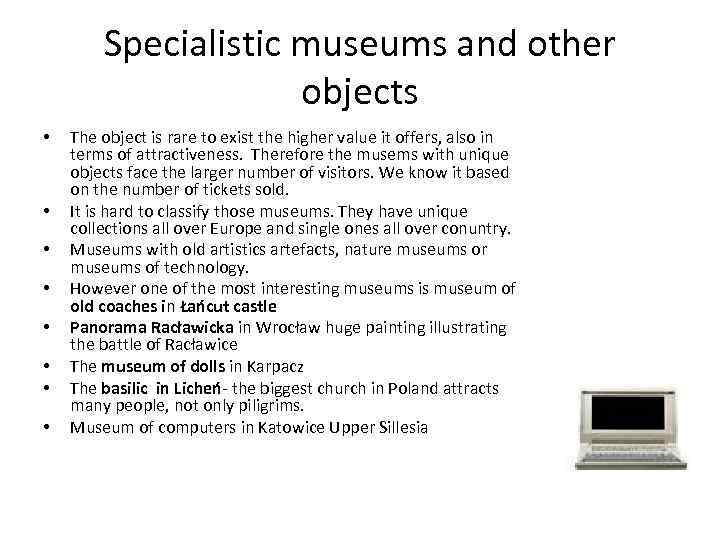 Specialistic museums and other objects • • The object is rare to exist the