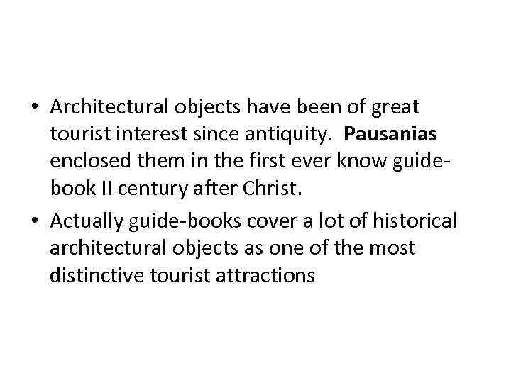  • Architectural objects have been of great tourist interest since antiquity. Pausanias enclosed