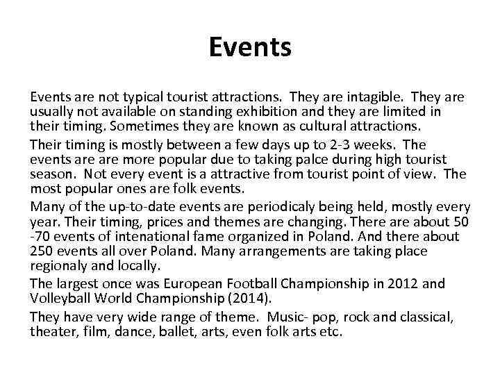 Events are not typical tourist attractions. They are intagible. They are usually not available