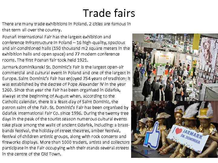 Trade fairs There are many trade exhibitions in Poland. 2 cities are famous in