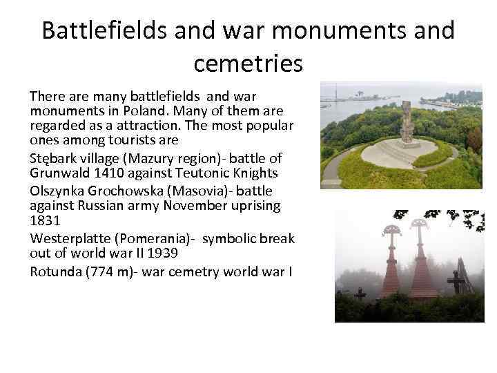 Battlefields and war monuments and cemetries There are many battlefields and war monuments in