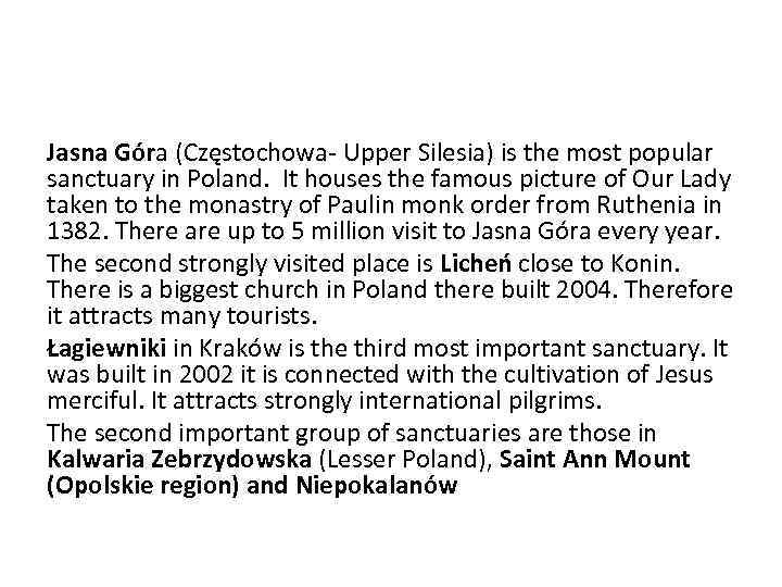 Jasna Góra (Częstochowa- Upper Silesia) is the most popular sanctuary in Poland. It houses