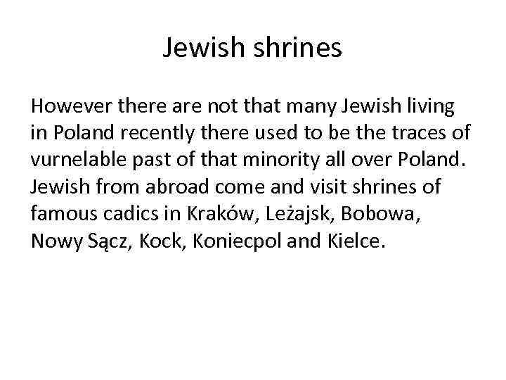 Jewish shrines However there are not that many Jewish living in Poland recently there