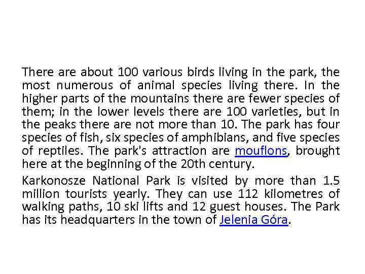 There about 100 various birds living in the park, the most numerous of animal