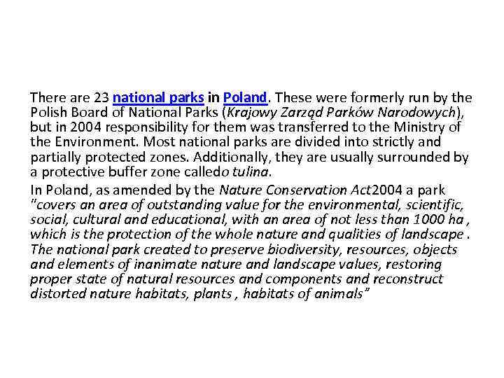  There are 23 national parks in Poland. These were formerly run by the