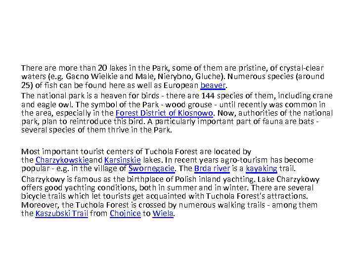 There are more than 20 lakes in the Park, some of them are pristine,