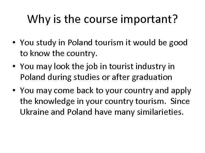 Why is the course important? • You study in Poland tourism it would be