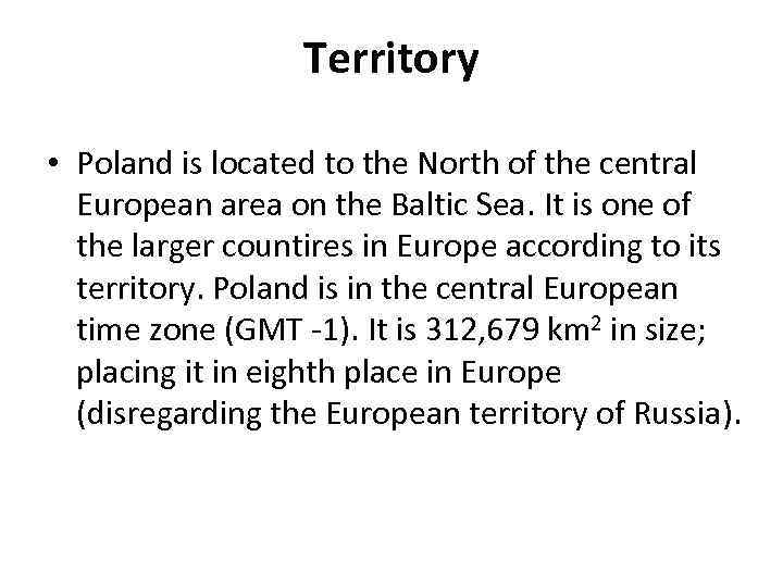 Territory • Poland is located to the North of the central European area on