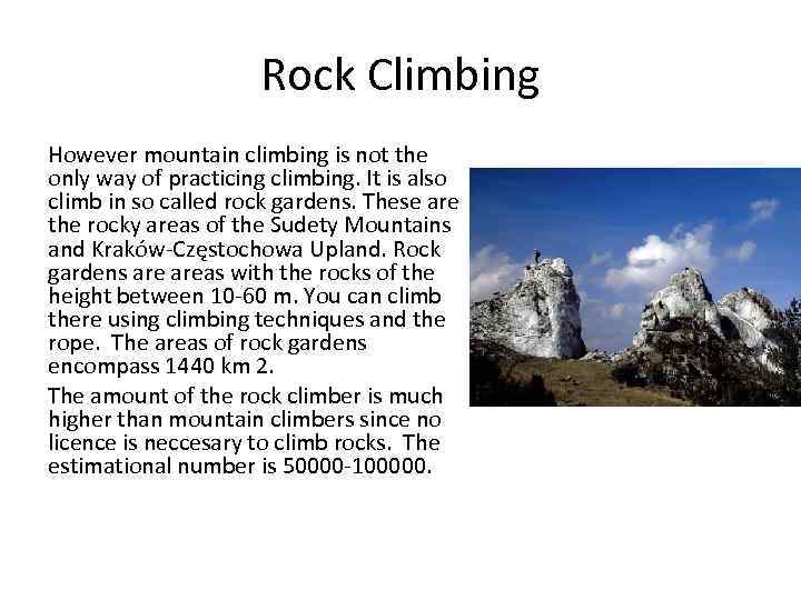 Rock Climbing However mountain climbing is not the only way of practicing climbing. It