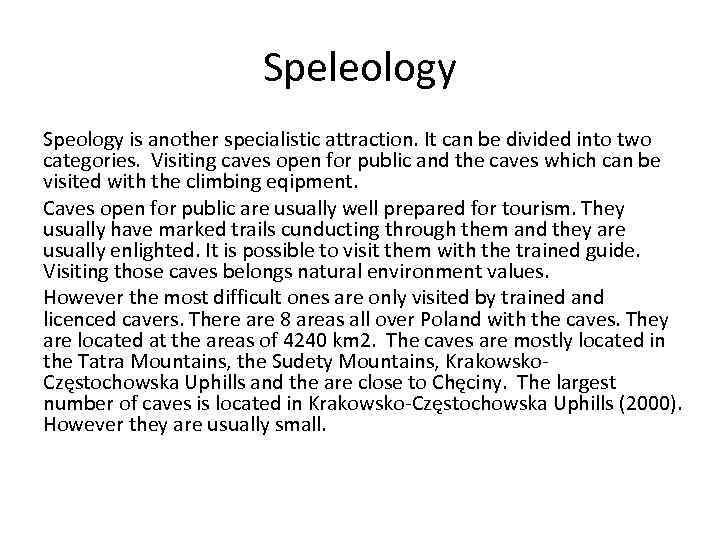 Speleology Speology is another specialistic attraction. It can be divided into two categories. Visiting