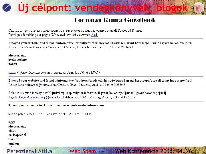 Új célpont: vendégkönyvek, blogok Pereszlényi Attila Web Spam Web Konferencia 2008. 04. 26 