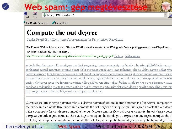 Web spam: gép megtévesztése Pereszlényi Attila Web Spam Web Konferencia 2008. 04. 26 