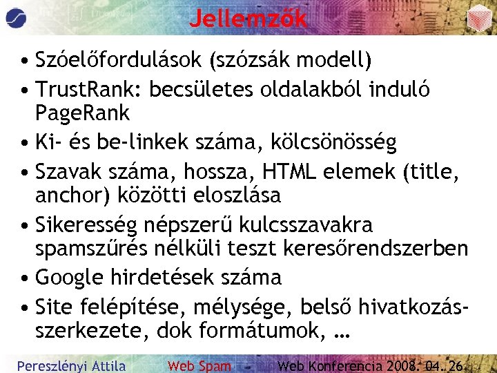 Jellemzők • Szóelőfordulások (szózsák modell) • Trust. Rank: becsületes oldalakból induló Page. Rank •