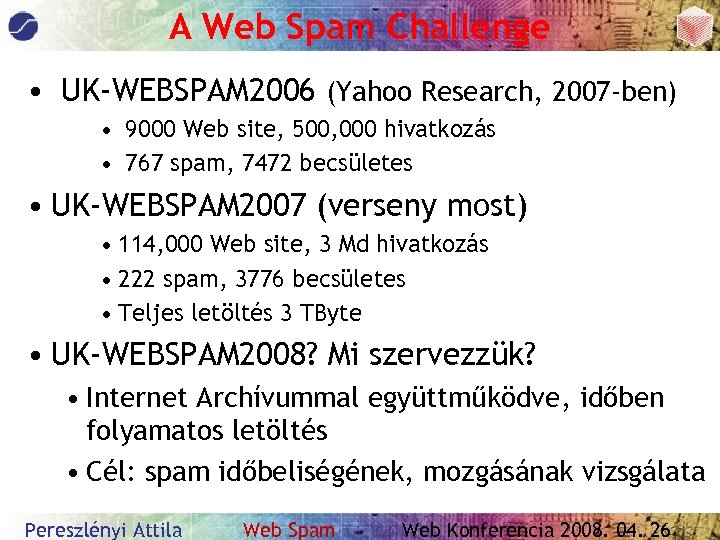 A Web Spam Challenge • UK-WEBSPAM 2006 (Yahoo Research, 2007 -ben) • 9000 Web