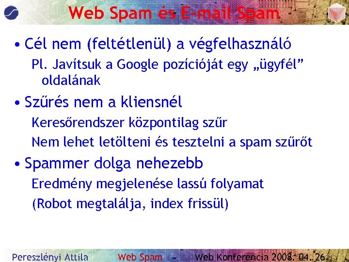 Web Spam és E-mail Spam • Cél nem (feltétlenül) a végfelhasználó Pl. Javítsuk a