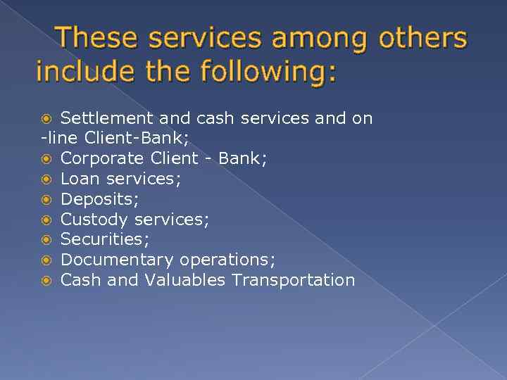  These services among others include the following: Settlement and cash services and on