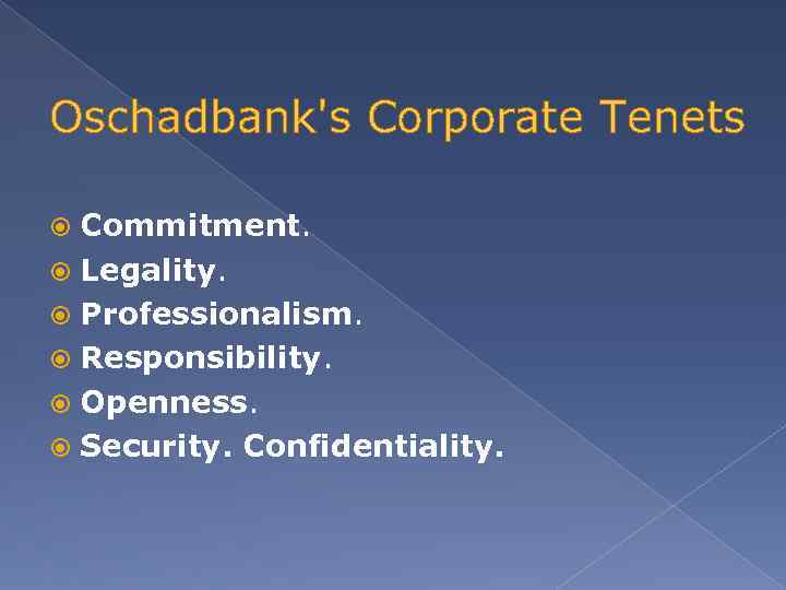Oschadbank's Corporate Tenets Commitment. Legality. Professionalism. Responsibility. Openness. Security. Confidentiality. 