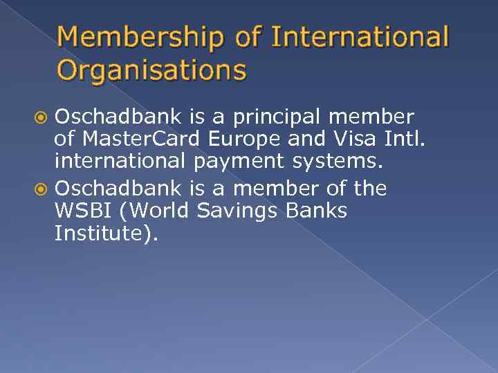 Membership of International Organisations Oschadbank is a principal member of Master. Card Europe and