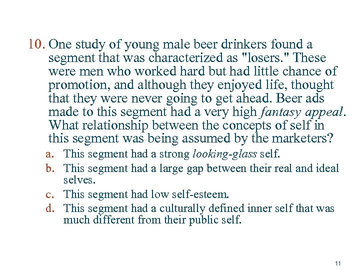 10. One study of young male beer drinkers found a segment that was characterized