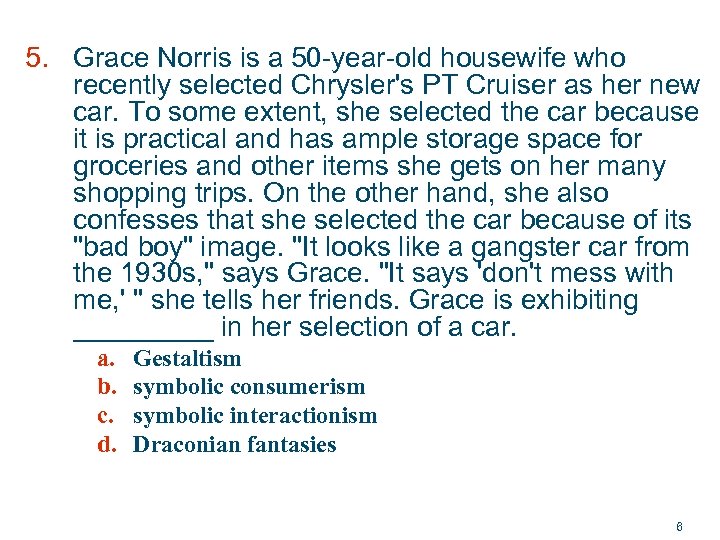5. Grace Norris is a 50 -year-old housewife who recently selected Chrysler's PT Cruiser