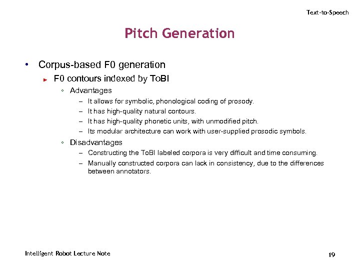 Text-to-Speech Pitch Generation • Corpus-based F 0 generation ► F 0 contours indexed by