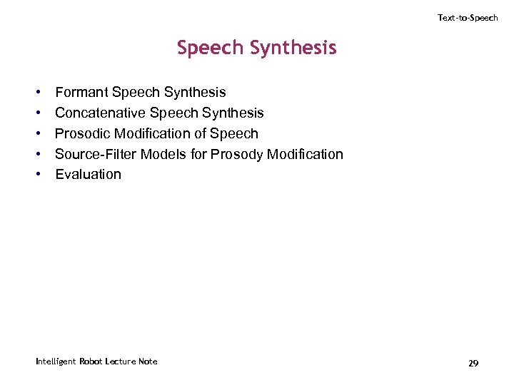 Text-to-Speech Synthesis • • • Formant Speech Synthesis Concatenative Speech Synthesis Prosodic Modification of