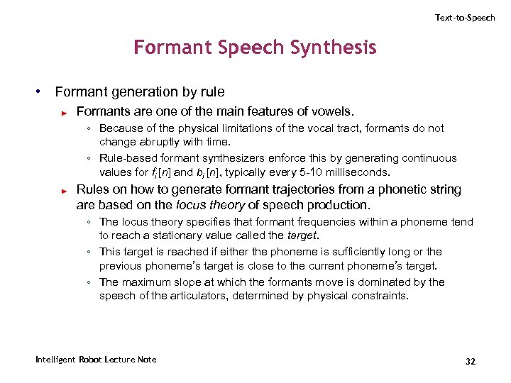 Text-to-Speech Formant Speech Synthesis • Formant generation by rule ► Formants are one of