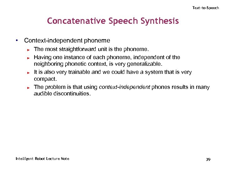 Text-to-Speech Concatenative Speech Synthesis • Context-independent phoneme ► ► The most straightforward unit is