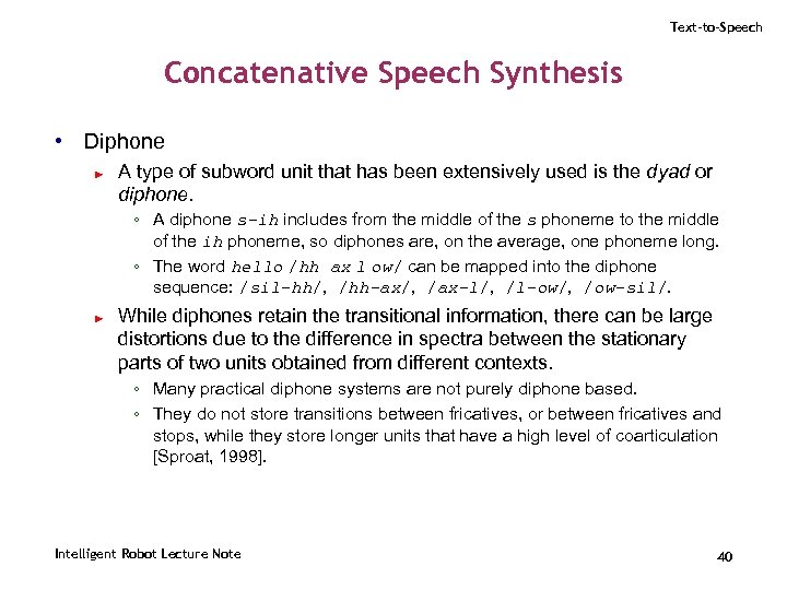 Text-to-Speech Concatenative Speech Synthesis • Diphone ► A type of subword unit that has