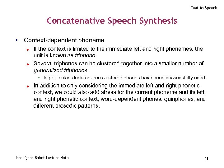 Text-to-Speech Concatenative Speech Synthesis • Context-dependent phoneme ► ► If the context is limited