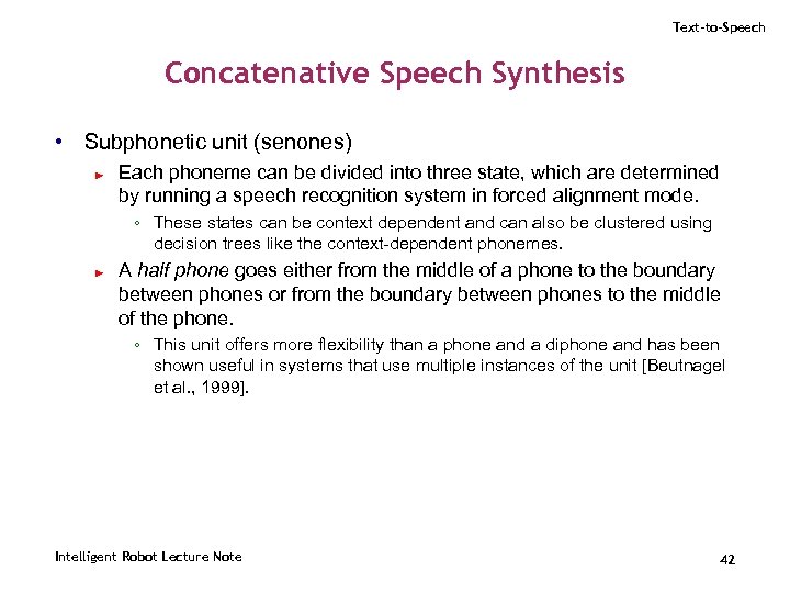 Text-to-Speech Concatenative Speech Synthesis • Subphonetic unit (senones) ► Each phoneme can be divided